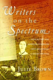 Image for Writers on the spectrum  : how autism and Asperger Syndrome have influenced literary writing