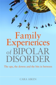 Image for Family experiences of bipolar disorder  : the ups, the downs and the bits in between