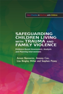 Image for Safeguarding children living with trauma and family violence  : a guide to evidence-based assessment and planning intervention