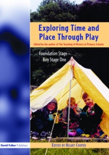 Image for Exploring time and place through play  : foundation stage - Key Stage One