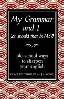 Image for My grammar and I (or should that be 'me'?)  : old-school ways to sharpen your English