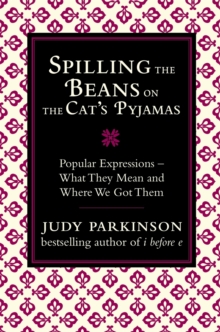 Image for Spilling the beans on the cat's pyjamas  : popular expressions - what they mean and where we got them