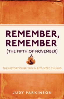 Image for Remember, remember (the fifth on November): the history of Britain in bite-sized chunks