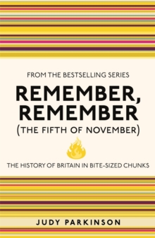 Image for Remember, remember (the fifth of November)  : the history of Britain in bite-sized chunks