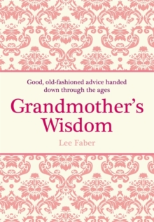 Image for Grandmother's wisdom: good, old-fashioned advice handed down through the ages