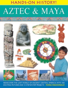 Image for Aztec & Maya  : rediscover the lost world of ancient Central America, with 450 exciting pictures and 15 step-by-step projects