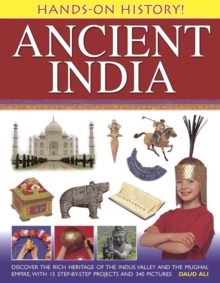 Image for Ancient India  : discover the rich heritage of the Indus Valley and the Mughal Empire, with 15 step-by-step projects and 340 pictures