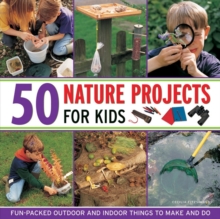 Image for 50 nature projects for kids  : fun-packed outdoor and indoor things to make and do