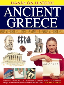 Image for Ancient Greece  : step into the world of the classical Greeks, with 15 step-by-step projects and 350 exciting pictures