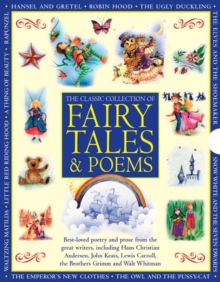 Image for Classic collection of fairy tales & poems  : best-loved poetry and prose from the great writers, including Hans Christian Andersen, John Keats, Lewis Carroll, the Brothers Grimm and Walt Whitman
