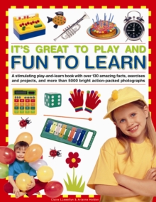 Image for It's great to play and fun to learn  : a stimulating play-and-learn book with over 130 amazing facts, exercises and projects, and more than 5000 bright action-packed photographs