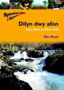 Image for Mynediad i Gymru: 1. Dilyn Dwy Afon ? Afon Tywi ac Afon Teifi : Afon Tywi ac Afon Teifi