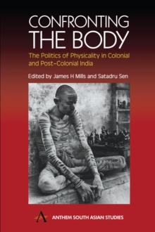 Image for Confronting the body  : the politics of physicality in colonial and post-colonial India