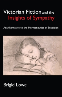 Victorian Fiction and the Insights of Sympathy: An Alternative to the Hermeneutics of Suspicion