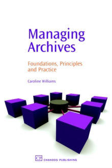 Image for Managing archives  : foundations, principles and practice