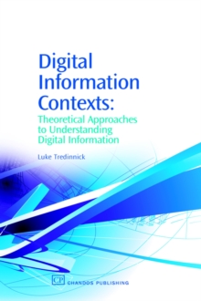 Image for Digital information contexts  : theoretical approaches to understanding digital information