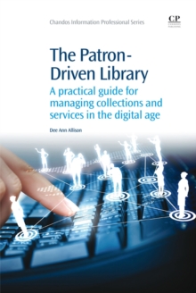 Image for The patron-driven library  : a practical guide for managing collections and services in the digital age
