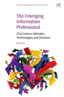 Image for The emerging information professional  : 21st century attitudes, technologies and practices