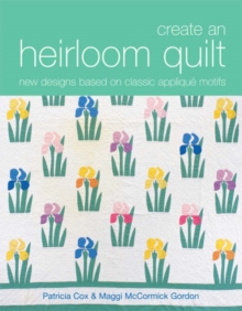 Image for Create an heirloom quilt  : new designs based on classic applique motifs