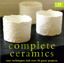 Image for Complete ceramics  : easy techniques and 20 great projects