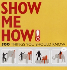 Image for Show me how!  : 500 things you should know