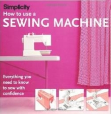 Image for How to use a sewing machine  : everything you need to know to sew with confidence