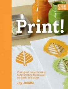 Image for Print!  : 25 original projects using hand-printing techniques on fabric and paper