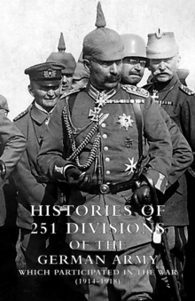 Image for Histories of 251 Divisions of the German Army Which Participated in the War (1914-1918)