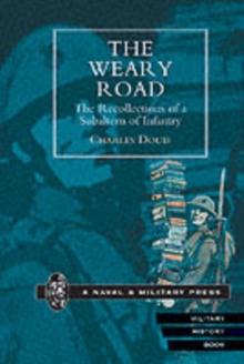 Image for The Weary Road : The Recollections of a Subaltern of Infantry