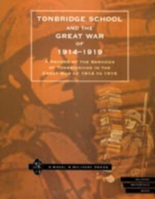 Image for Tonbridge School and the Great War of 1914-1919 : A Record of the Services of Tonbridgians in the Great War of 1914 to 1919