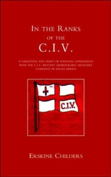 Image for In the Ranks of the C.I.V. : A Narrative and Diary of Peronal Experiences with the C.I.V.Battery (Honourable Artillery Company) in South Africa