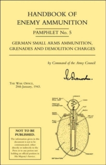 Image for Handbook of Enemy Ammunition: War Office Pamphlet No 5; German Small Arms Ammunition Grenades and Demolition Charges