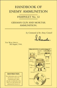 Image for Handbook of Enemy Ammunition: War Office Pamphlet No 12; German Gun and Mortar Ammunition