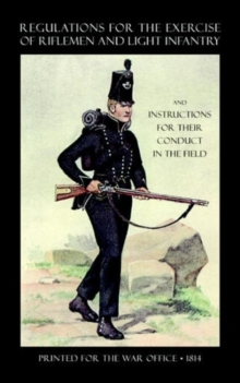 Image for Regulations for the Exercise of Riflemen and Light Infantry and Instructions for Their Conduct in the Field (1814)