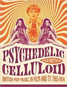 Image for Psychedelic celluloid  : British pop music in film and TV 1965-1974