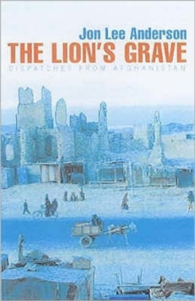 Image for The lion's grave  : dispatches from Afghanistan