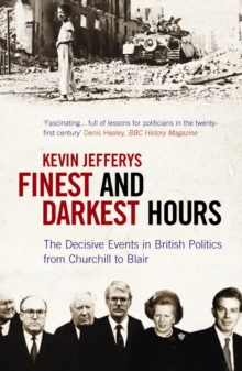 Image for Finest and darkest hours  : the decisive events in British politics from Churchill to Blair