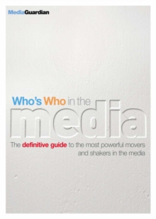 Image for Who's who in the media  : the definitive guide to the most powerful movers and shakers in the media
