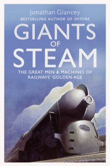 Giants of Steam: The Great Men and Machines of Rail’s Golden Age