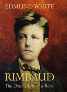 Image for Rimbaud  : the double life of a rebel
