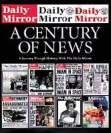 Image for A century of news  : a journey through history with the Daily Mirror