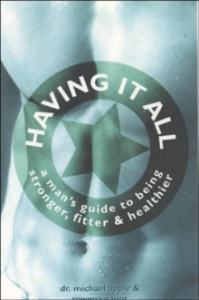 Image for Having it all  : a man's guide to being stronger, fitter & healthier