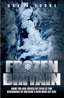 Image for Frozen Britain: how the big freeze of 2010 is the beginning of Britain's new mini ice age