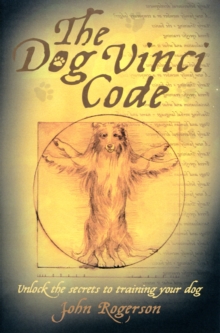 The Dog Vinci Code: Unlock the Secrets to Training Your Dog