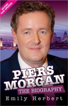 Piers Morgan - the Biography