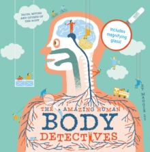 Image for The amazing human body detectives  : facts, myths and quirks of the human body