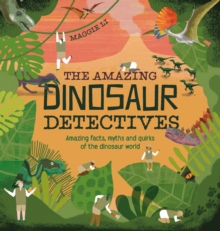 Image for The amazing dinosaur detectives  : amazing facts, myths and quirks of the dinosaur world