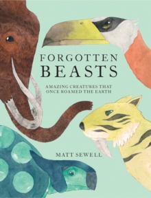 Image for Forgotten Beasts: Amazing Creatures That Once Roamed the Earth