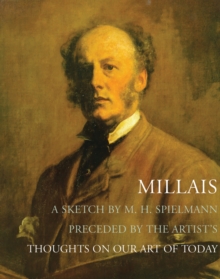 Image for Millais : A Sketch by M. H. Spielmann, Preceded by the Artist's Thoughts on our Art of Today