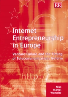 Image for Internet entrepreneurship in Europe  : venture failure and the timing of telecommunications reform